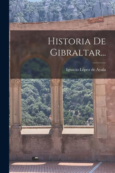 Historia De Gibraltar... (Spanish Edition) - 9781018757759