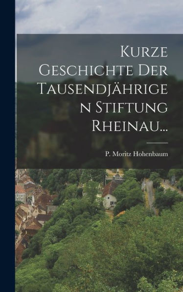 Kurze Geschichte Der Tausendjährigen Stiftung Rheinau... (German Edition) - 9781018758336