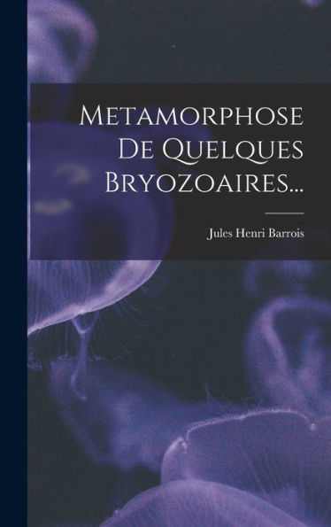 Metamorphose De Quelques Bryozoaires... (French Edition) - 9781018758503