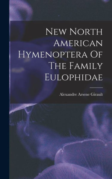 New North American Hymenoptera Of The Family Eulophidae - 9781018758541