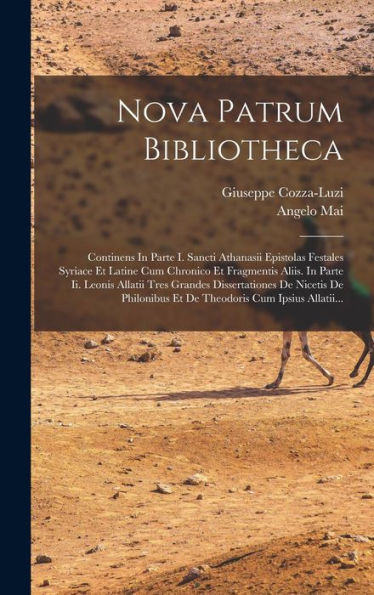 Nova Patrum Bibliotheca: Continens In Parte I. Sancti Athanasii Epistolas Festales Syriace Et Latine Cum Chronico Et Fragmentis Aliis. In Parte Ii. ... Cum Ipsius Allatii... (Latin Edition) - 9781018759395