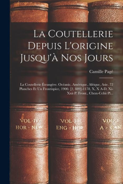 La Coutellerie Depuis L'Origine Jusqu'À Nos Jours: La Coutellerie Étrangère. Océanic, Amérique, Afrique, Asie. 72 Planches Et Un Frontispice, 1900. ... Front., Clxxx-Ccliii Pl... (French Edition)