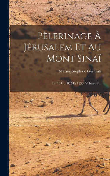 Pèlerinage À Jérusalem Et Au Mont Sinaï: En 1831, 1832 Et 1833, Volume 2... (French Edition) - 9781018760971