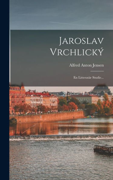 Jaroslav Vrchlický: En Litteratär Studie... (Swedish Edition) - 9781018761480