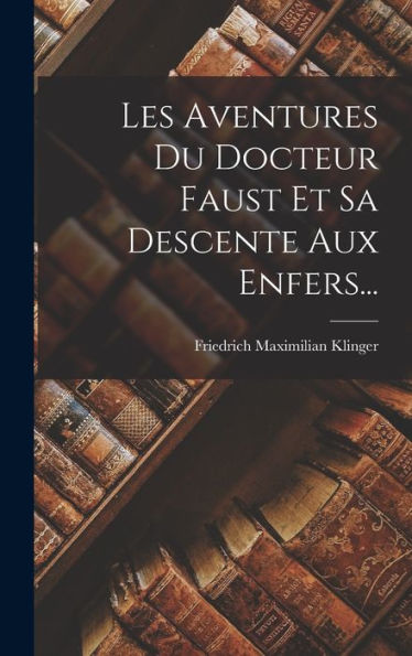 Les Aventures Du Docteur Faust Et Sa Descente Aux Enfers... (French Edition) - 9781018763453
