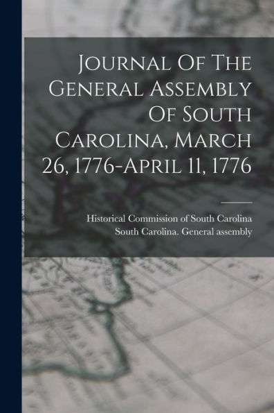 Journal Of The General Assembly Of South Carolina, March 26, 1776-April 11, 1776 - 9781018763682