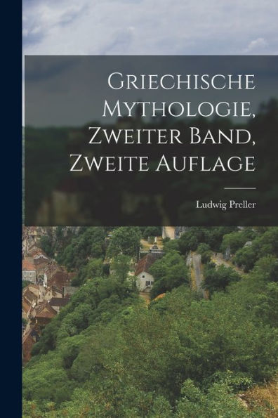 Griechische Mythologie, Zweiter Band, Zweite Auflage (German Edition) - 9781018763774