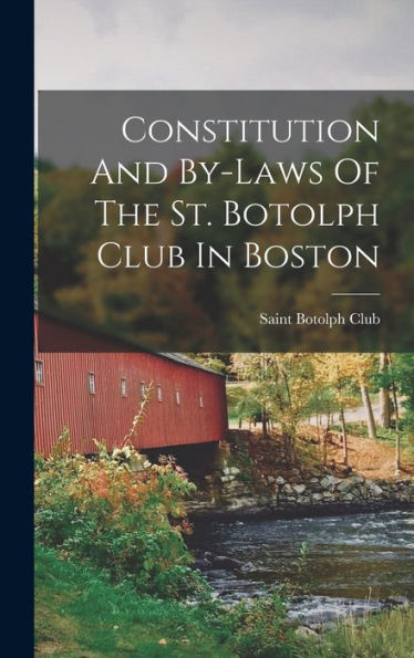 Constitution And By-Laws Of The St. Botolph Club In Boston - 9781018766492