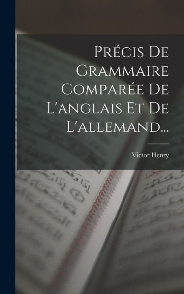 Précis De Grammaire Comparée De L'Anglais Et De L'Allemand... (French Edition) - 9781018766805