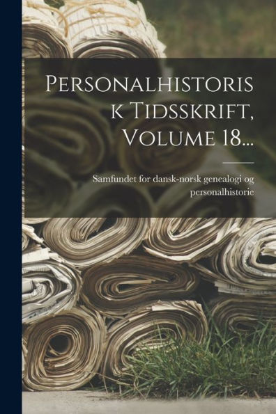 Personalhistorisk Tidsskrift, Volume 18... (Danish Edition) - 9781018767468