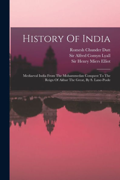 History Of India: Mediaeval India From The Mohammedan Conquest To The Reign Of Akbar The Great, By S. Lane-Poole - 9781018767680