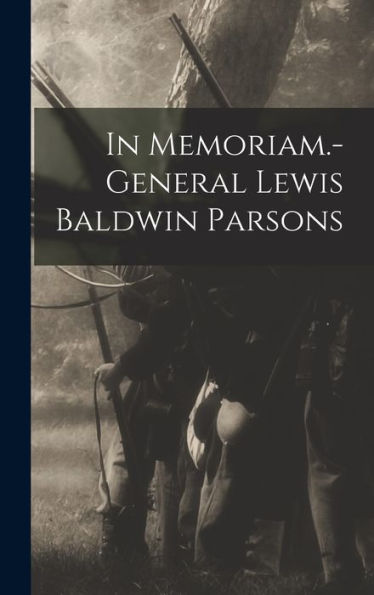 In Memoriam.-General Lewis Baldwin Parsons - 9781018768687