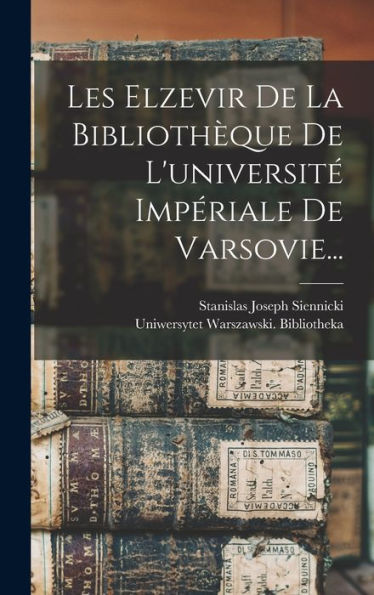 Les Elzevir De La Bibliothèque De L'Université Impériale De Varsovie... (Latin Edition) - 9781018768694