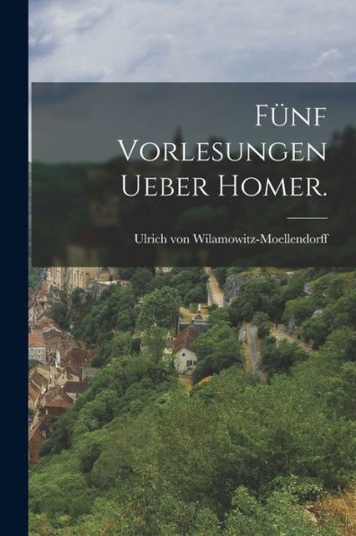 Fünf Vorlesungen Ueber Homer. (German Edition) - 9781018769363