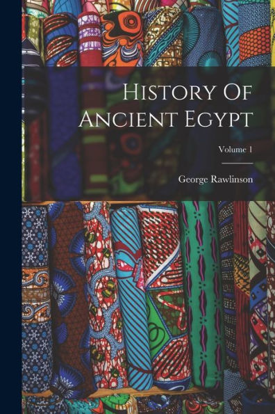 History Of Ancient Egypt; Volume 1 - 9781018769745