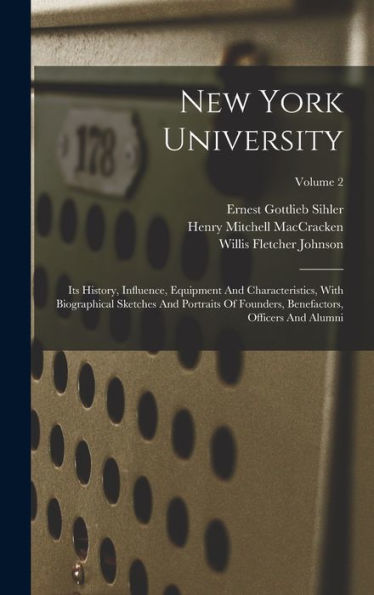 New York University: Its History, Influence, Equipment And Characteristics, With Biographical Sketches And Portraits Of Founders, Benefactors, Officers And Alumni; Volume 2 - 9781018770130