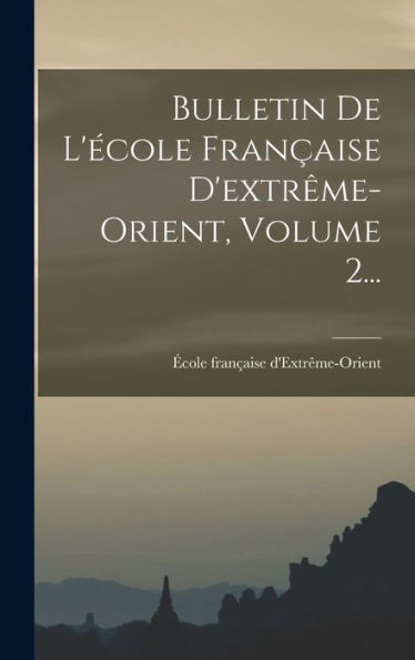 Bulletin De L'École Française D'Extrême-Orient, Volume 2... (French Edition)