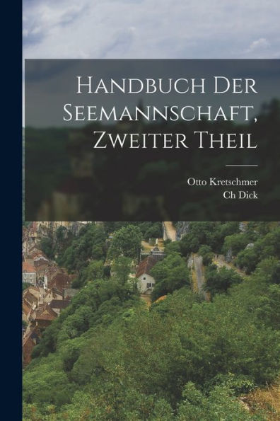 Handbuch Der Seemannschaft, Zweiter Theil (German Edition) - 9781018773957