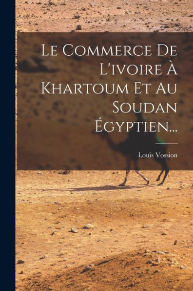 Le Commerce De L'Ivoire À Khartoum Et Au Soudan Égyptien... (French Edition) - 9781018774497