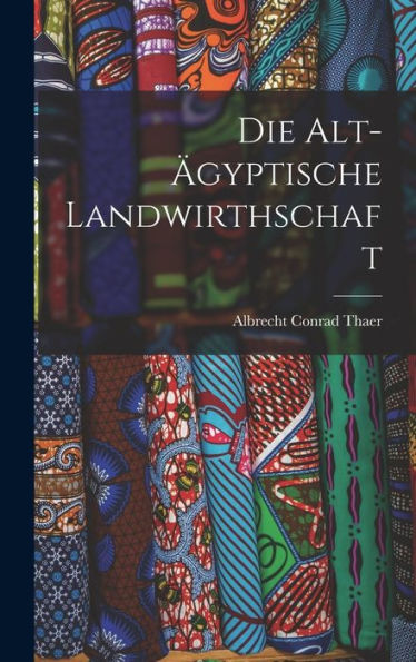 Die Alt-Ägyptische Landwirthschaft (German Edition)