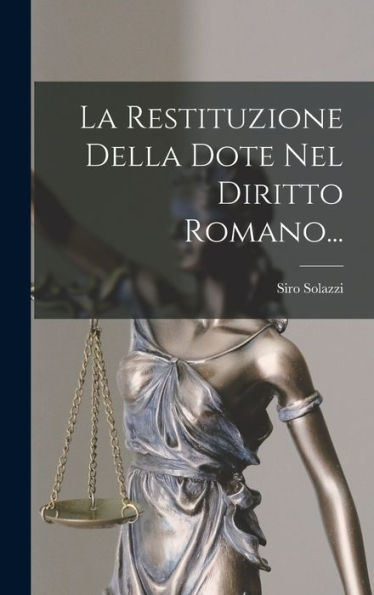 La Restituzione Della Dote Nel Diritto Romano... (Italian Edition)
