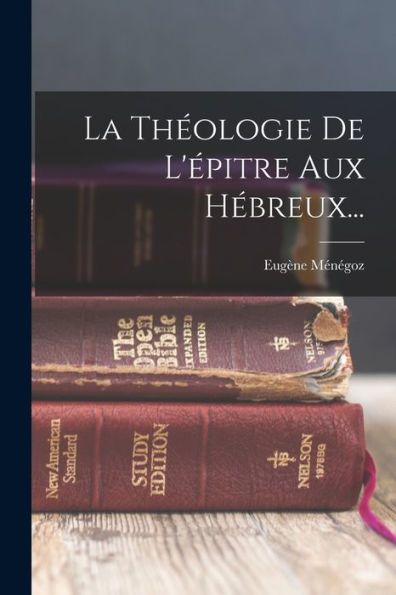 La Théologie De L'Épitre Aux Hébreux... (French Edition) - 9781018775623