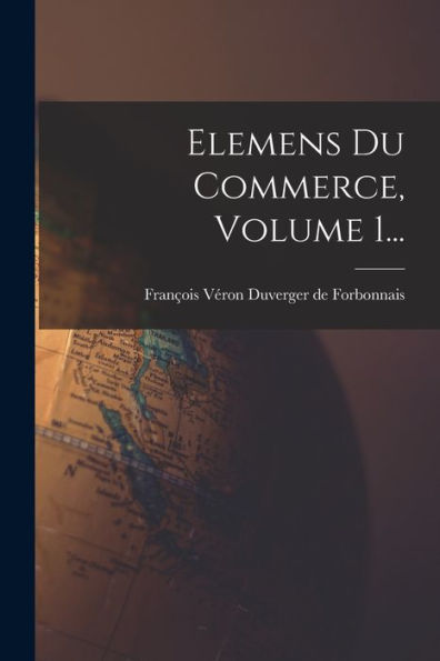 Elemens Du Commerce, Volume 1... (French Edition) - 9781018775661