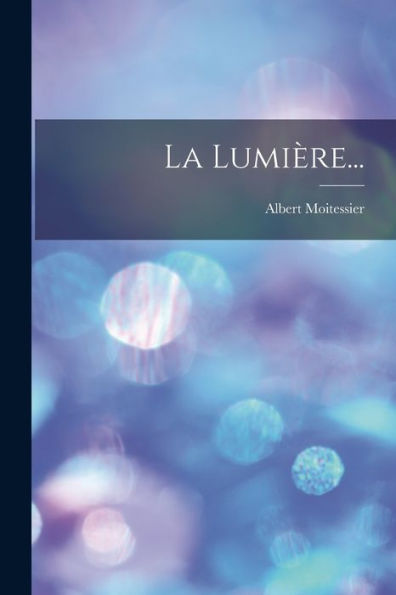 La Lumière... (French Edition) - 9781018775760