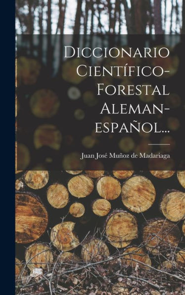Diccionario Científico-Forestal Aleman-Español... (Spanish Edition)