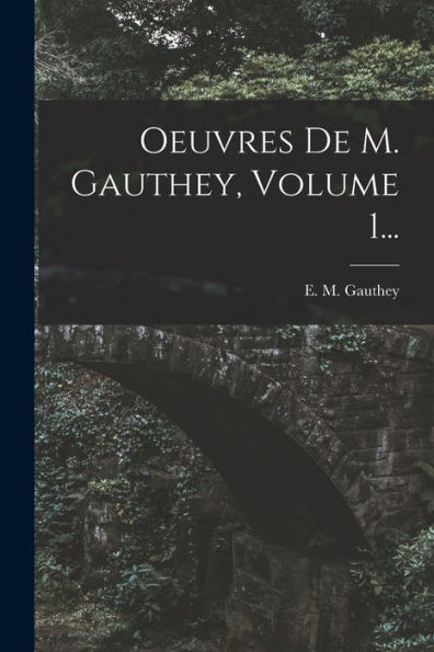 Oeuvres De M. Gauthey, Volume 1... (French Edition) - 9781018776071