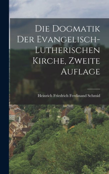 Die Dogmatik Der Evangelisch-Lutherischen Kirche, Zweite Auflage (German Edition)