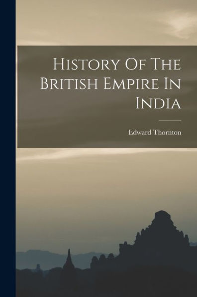 History Of The British Empire In India - 9781018777528