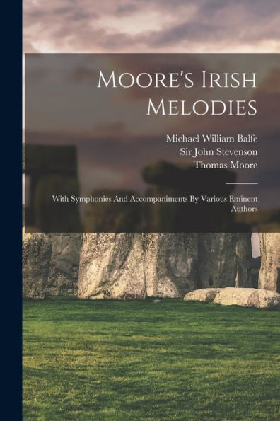 Moore's Irish Melodies: With Symphonies And Accompaniments By Various Eminent Authors - 9781018778044