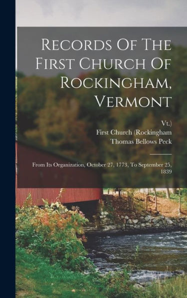 Records Of The First Church Of Rockingham, Vermont: From Its Organization, October 27, 1773, To September 25, 1839