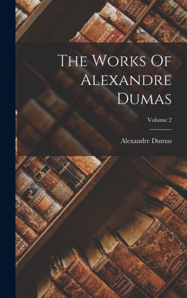 The Works Of Alexandre Dumas; Volume 2 - 9781018806648