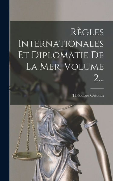 Règles Internationales Et Diplomatie De La Mer, Volume 2... (French Edition) - 9781018806945