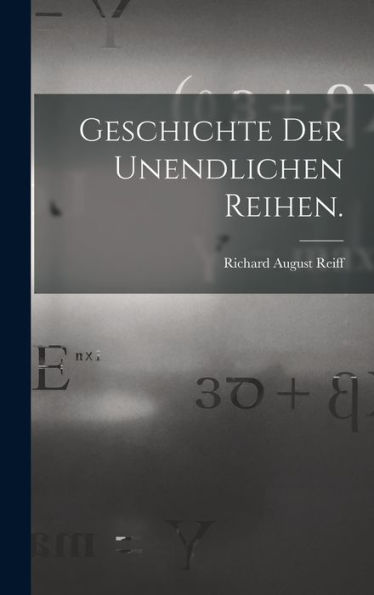 Geschichte Der Unendlichen Reihen. (German Edition) - 9781018808413