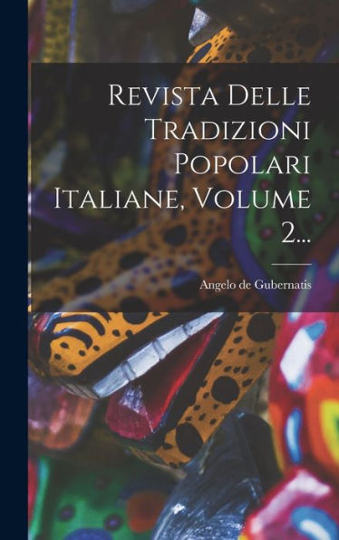 Revista Delle Tradizioni Popolari Italiane, Volume 2... (Italian Edition) - 9781018808581