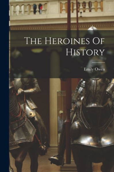 The Heroines Of History - 9781018809236