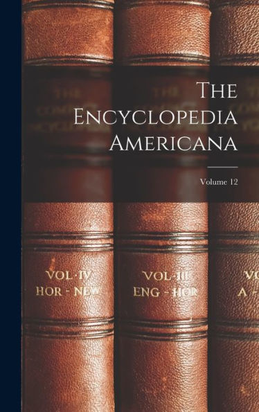 The Encyclopedia Americana; Volume 12 - 9781018811956