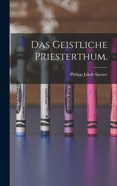 Das Geistliche Priesterthum. (German Edition) - 9781018812304