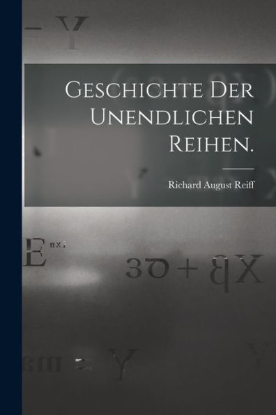 Geschichte Der Unendlichen Reihen. (German Edition) - 9781018812908
