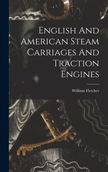 English And American Steam Carriages And Traction Engines - 9781018813028