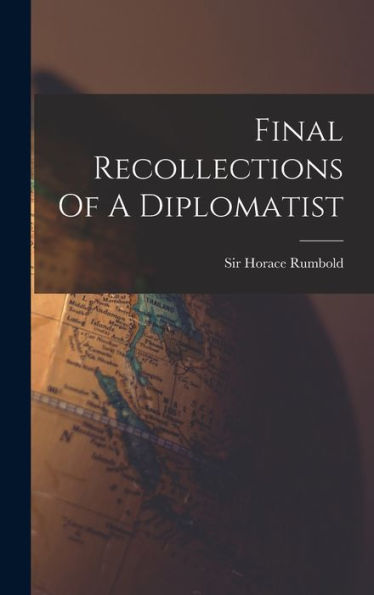 Final Recollections Of A Diplomatist - 9781018814407