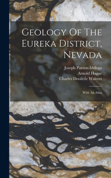 Geology Of The Eureka District, Nevada: With An Atlas - 9781018814438