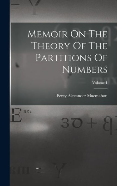 Memoir On The Theory Of The Partitions Of Numbers; Volume 1 - 9781018816227