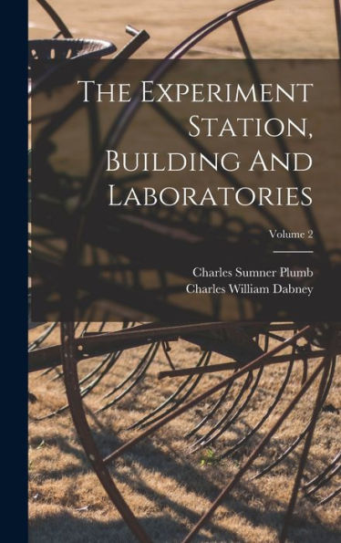 The Experiment Station, Building And Laboratories; Volume 2 - 9781018816715