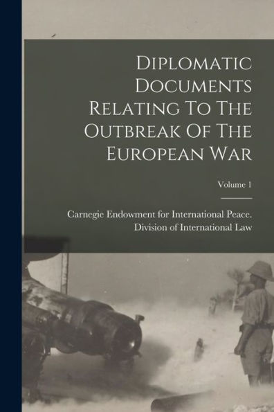 Diplomatic Documents Relating To The Outbreak Of The European War; Volume 1 - 9781018817781