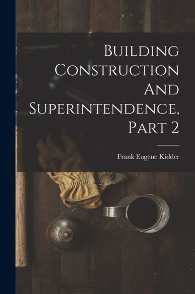 Building Construction And Superintendence, Part 2 - 9781018817972