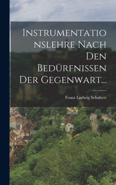 Instrumentationslehre Nach Den Bedürfnissen Der Gegenwart... (German Edition)
